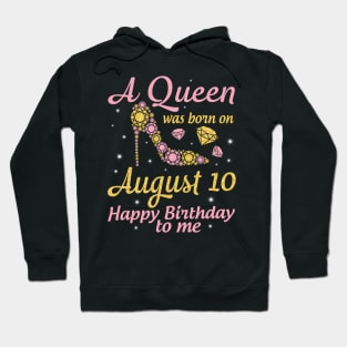 A Queen Was Born On August 10 Happy Birthday To Me Nana Mommy Mama Aunt Sister Wife Daughter Niece Hoodie